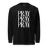 Pray Pray Pray Long Sleeve Christian Bible Verse T-Shirt